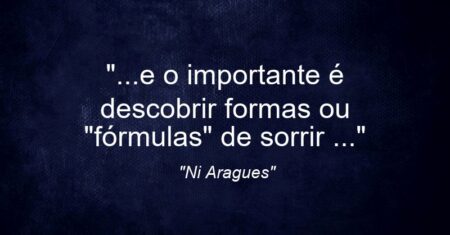 “…e o importante é descobrir formas ou “fórmulas” de sorrir …”