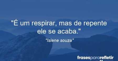 “É um respirar, mas de repente ele se acaba.”