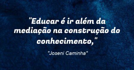 “Educar é ir além da mediação na construção do conhecimento,”
