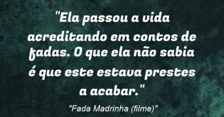 “Ela passou a vida acreditando em contos de fadas. O que ela não sabia é que este estava prestes a acabar.”