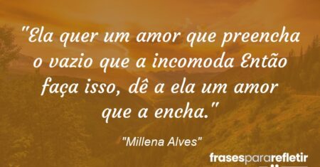 “Ela quer um amor que preencha o vazio que a incomoda… Então faça isso, dê a ela um amor que a encha.”