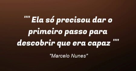 “” Ela só precisou dar o primeiro passo para descobrir que era capaz “”