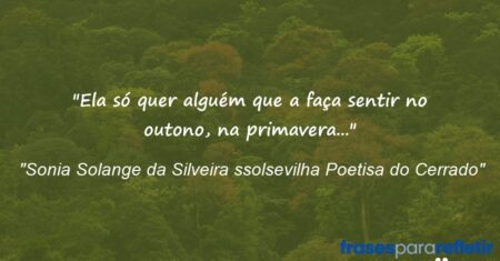 “Ela só quer alguém que a faça sentir no outono, na primavera…”