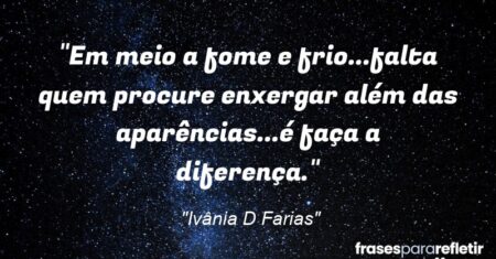“Em meio a fome e frio…falta quem procure enxergar além das aparências…é faça a diferença.”