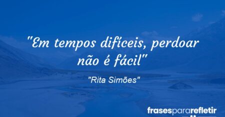 “Em tempos difíceis, perdoar não é fácil”