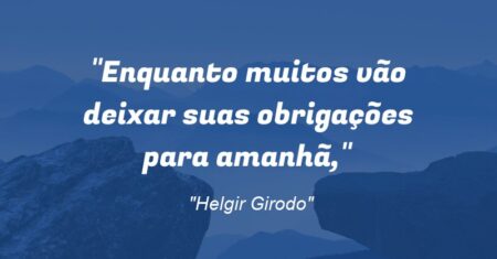“Enquanto muitos vão deixar suas obrigações para amanhã,”