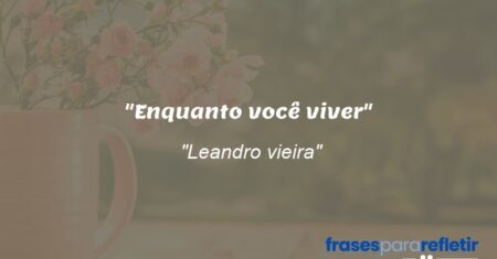 “Enquanto você viver”