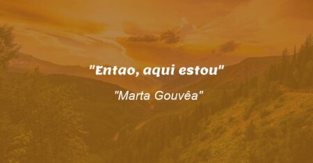 “Entao, aqui estou”