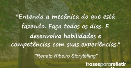 “Entenda a mecânica do que está fazendo. Faça todos os dias. E desenvolva habilidades e competências com suas experiências.”