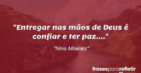 “Entregar nas mãos de Deus é confiar e ter paz….”