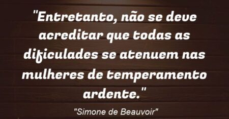 “Entretanto, não se deve acreditar que todas as dificulades se atenuem nas mulheres de temperamento ardente.”
