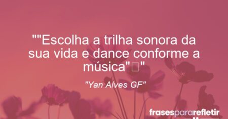 “”Escolha a trilha sonora da sua vida e dance conforme a música””