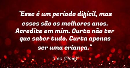 “Esse é um período difícil, mas esses são os melhores anos. Acredite em mim. Curta não ter que saber tudo. Curta apenas ser uma criança.”