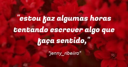 “estou faz algumas horas tentando escrever algo que faça sentido,”