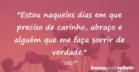 “Estou naqueles dias em que preciso de carinho, abraço e alguém que me faça sorrir de verdade.”