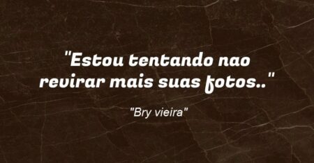 “Estou tentando nao revirar mais suas fotos..”
