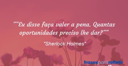 “”Eu disse faça valer a pena. Quantas oportunidades preciso lhe dar?””