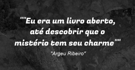 “”Eu era um livro aberto, até descobrir que o mistério tem seu charme””