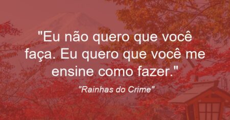 “Eu não quero que você faça. Eu quero que você me ensine como fazer.”