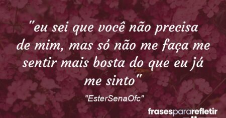 “🥀eu sei que você não precisa de mim, mas só não me faça me sentir mais bosta do que eu já me sinto”