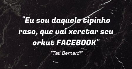 “Eu sou daquele tipinho raso, que vai xeretar seu orkut (FACEBOOK)”