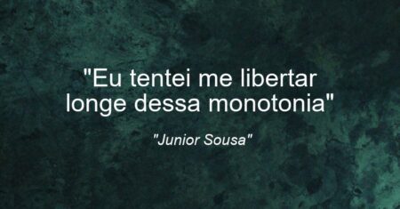 “Eu tentei me libertar longe dessa monotonia”