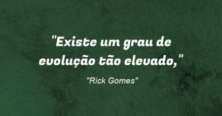 “Existe um grau de evolução tão elevado,”