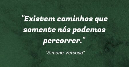 “Existem caminhos que somente nós podemos percorrer.”