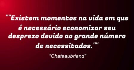 “”Existem momentos na vida em que é necessário economizar seu desprezo devido ao grande número de necessitados.””