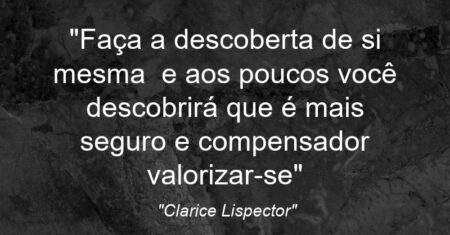 “Faça a descoberta de si mesma – e aos poucos você descobrirá que é mais seguro e compensador valorizar-se”