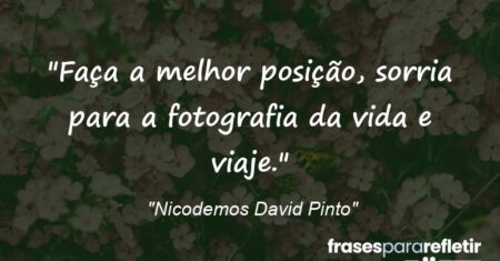 “Faça a melhor posição, sorria para a fotografia da vida e viaje.”