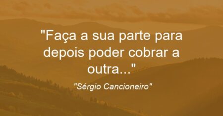 “Faça a sua parte para depois poder cobrar a outra…”