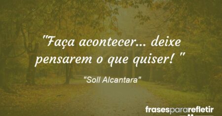 “Faça acontecer… deixe pensarem o que quiser! 🎡”