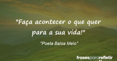 “Faça acontecer o que quer para a sua vida!”