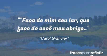 “”Faça de mim seu lar, que faço de você meu abrigo..”