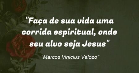 “Faça de sua vida uma corrida espiritual, onde seu alvo seja Jesus”