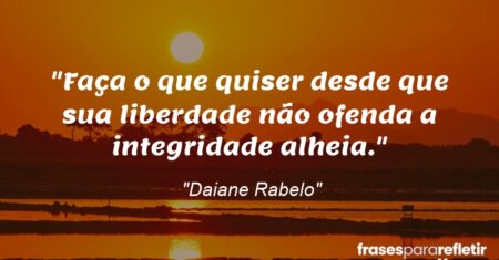 “Faça o que quiser desde que sua liberdade não ofenda a integridade alheia.”