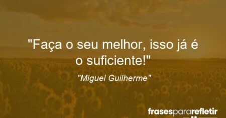 “Faça o seu melhor, isso já é o suficiente!”