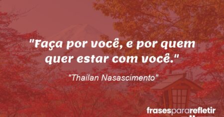 “Faça por você, e por quem quer estar com você.”