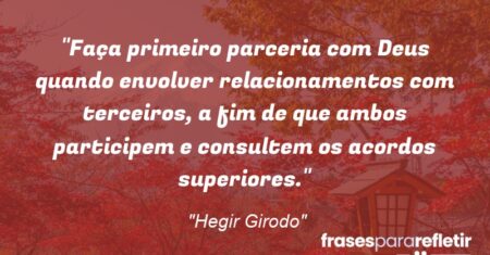 “Faça primeiro parceria com Deus quando envolver relacionamentos com terceiros, a fim de que ambos participem e consultem os acordos superiores.”