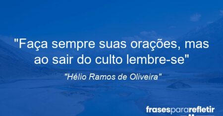 “Faça sempre suas orações, mas ao sair do culto lembre-se”