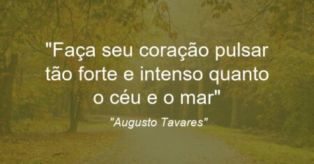 “Faça seu coração pulsar tão forte e intenso quanto o céu e o mar”