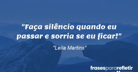 “Faça silêncio quando eu passar e sorria se eu ficar!”