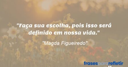 “Faça sua escolha, pois isso será definido em nossa vida.”