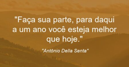“Faça sua parte, para daqui a um ano você esteja melhor que hoje.”