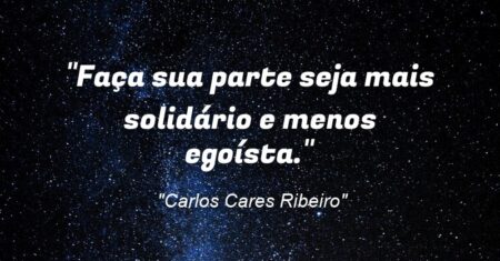 “Faça sua parte seja mais solidário e menos egoísta.”