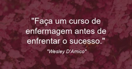 ““Faça um curso de enfermagem antes de enfrentar o sucesso.””