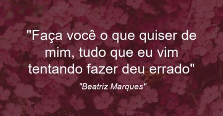 “Faça você o que quiser de mim, tudo que eu vim tentando fazer deu errado”