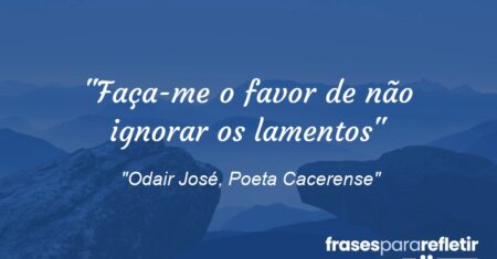 “Faça-me o favor de não ignorar os lamentos”
