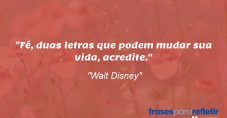 “Fé, duas letras que podem mudar sua vida, acredite.”